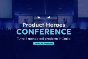 Appunti dalla Product Heroes 2024 - Giorno 1